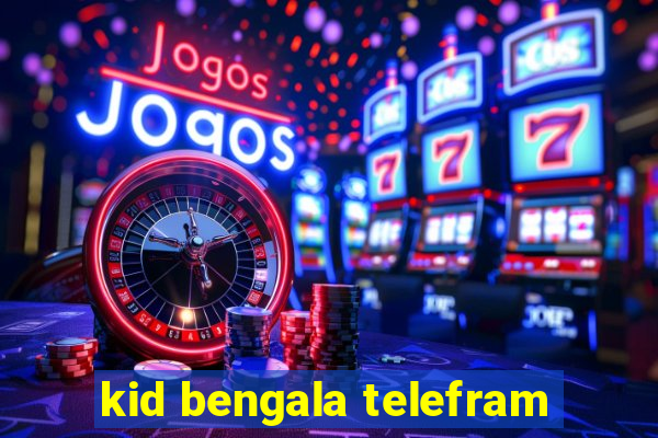 kid bengala telefram